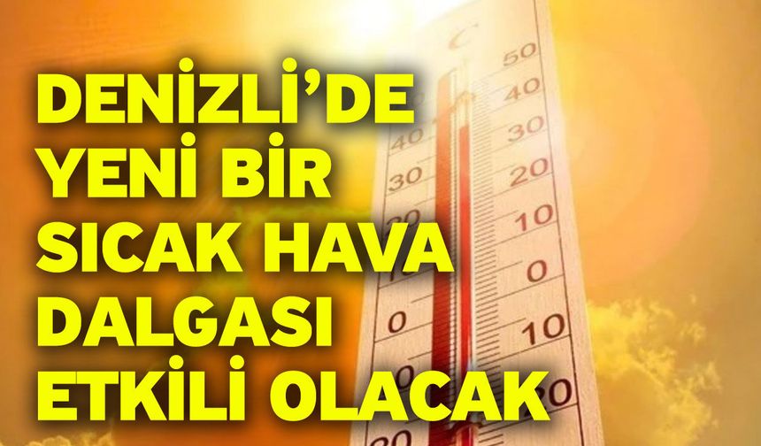 Denizli Kavrulacak: Sıcaklık 39 Dereceye Kadar Yükselecek