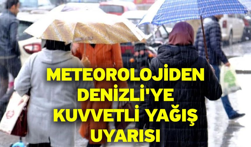Denizli’ye kuvvetli sağanak ve gök gürültülü yağış uyarısı
