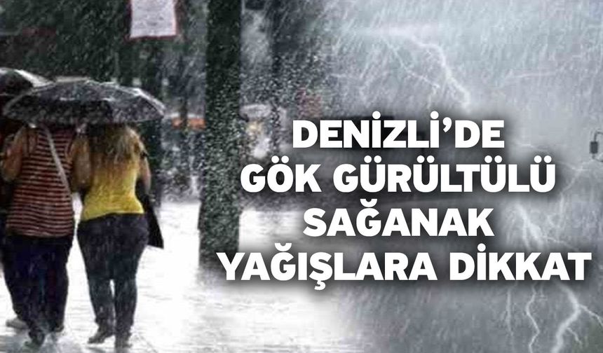 Denizli için sağanak ve gök gürültülü yağış uyarısı