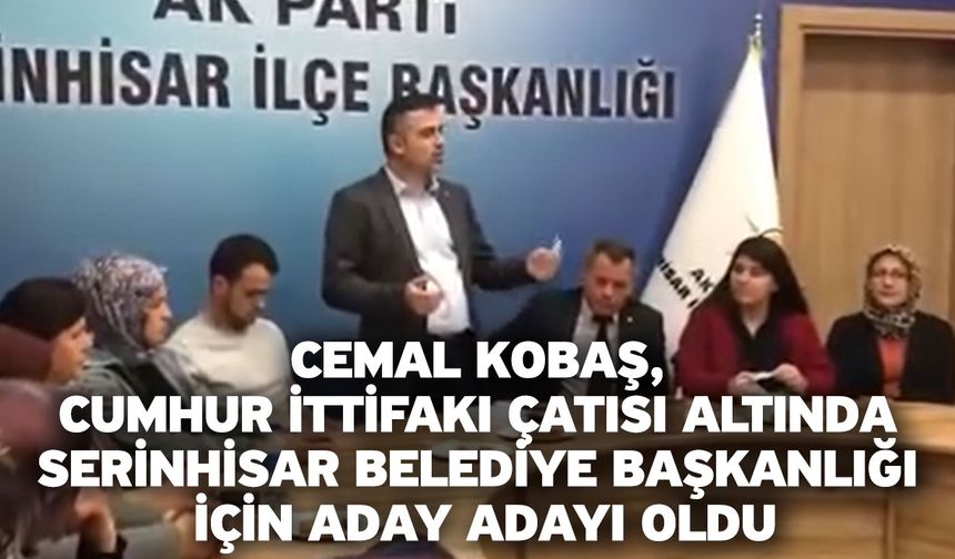 Cemal Kobaş, Cumhur İttifakı Çatısı Altında Serinhisar Belediye Başkanlığı İçin Aday Adayı Oldu