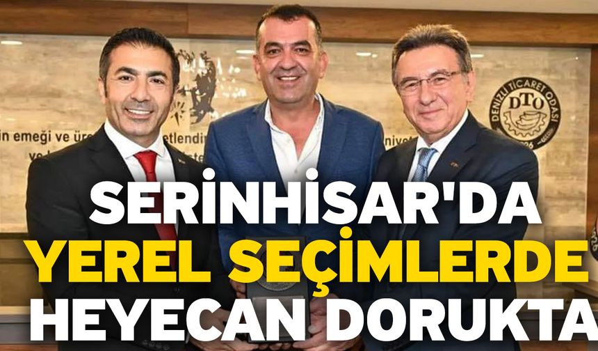 Serinhisar'da Yerel Seçimlerde Heyecan Dorukta