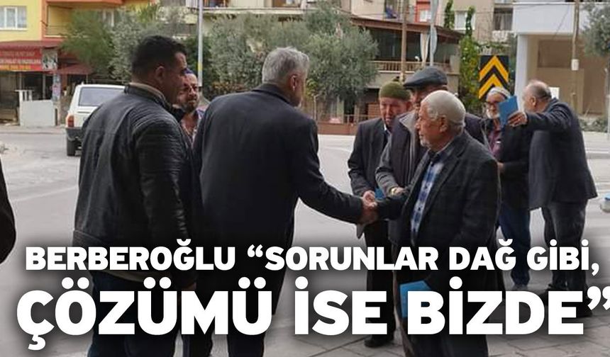 Berberoğlu “Sorunlar dağ gibi, çözümü ise bizde”