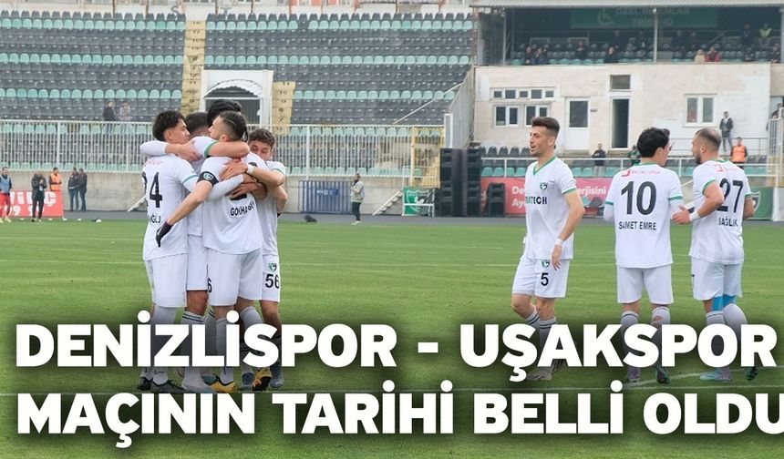 Denizlispor - Uşakspor Maçının Tarihi Belli Oldu