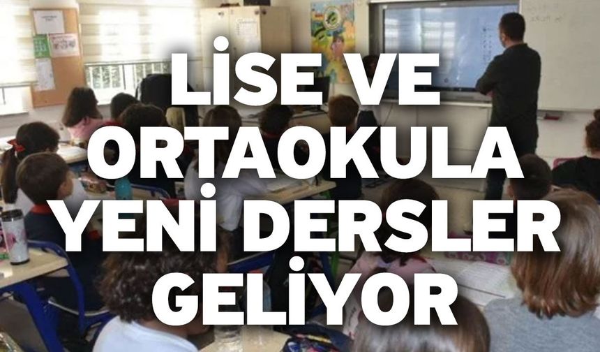 Lise ve ortaokula yeni dersler geliyor