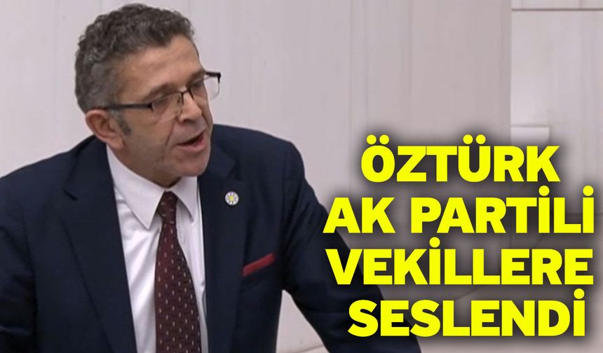 Öztürk Ak Partili Vekillere Seslendi