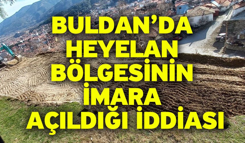 Buldan’da heyelan bölgesinin imara açıldığı iddiası