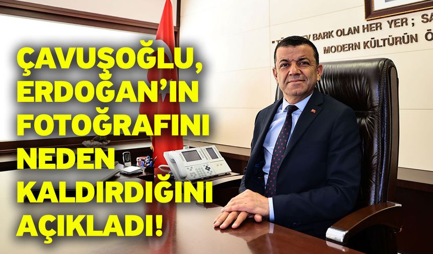 Çavuşoğlu, Erdoğan’ın fotoğrafını neden kaldırdığını açıkladı!