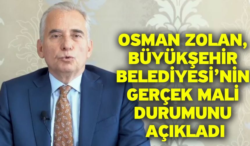 Önceki dönem Büyükşehir Başkanı Osman Zolan’dan  “borç iddialarına” yanıt