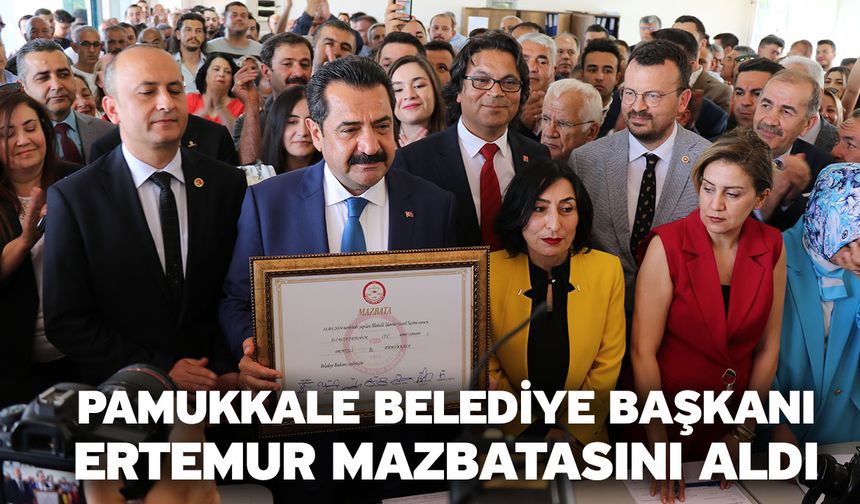 Pamukkale Belediye Başkanı Ertemur mazbatasını aldı