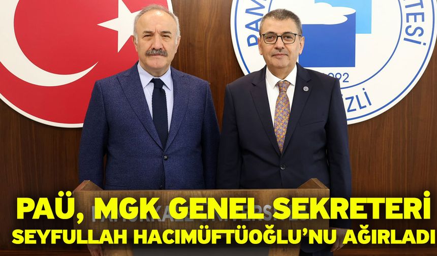 PAÜ, MGK Genel Sekreteri Seyfullah Hacımüftüoğlu’nu Ağırladı