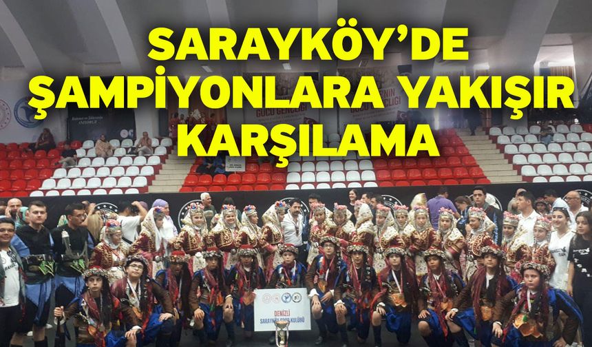 Sarayköy’de Şampiyonlara Yakışır Karşılama