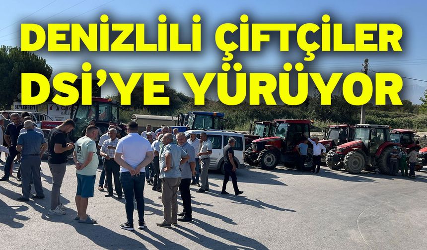 Denizlili Çiftçiler DSİ’ye Yürüyor