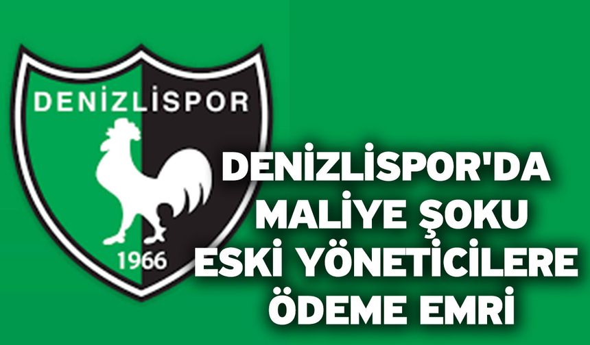 Denizlispor'da maliye şoku! Eski yöneticilere ödeme emri