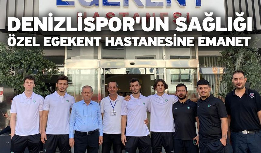 Denizlispor'un sağlığı Özel Egekent Hastanesine emanet