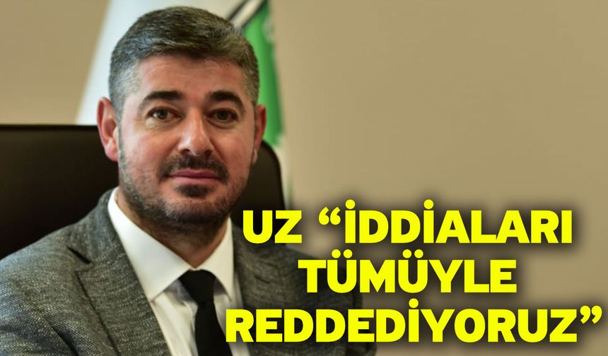 Uz “İddiaları tümüyle reddediyoruz”