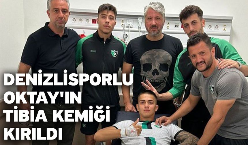 Denizlisporlu Oktay'ın tibia kemiği kırıldı