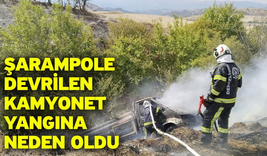 Şarampole devrilen kamyonet yangına neden oldu