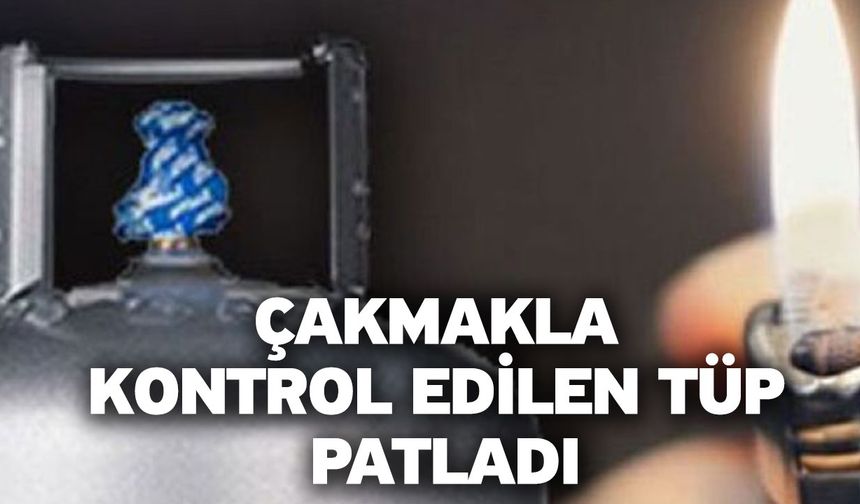 Denizli’de Çakmakla Kontrol Edilen Tüp Patladı