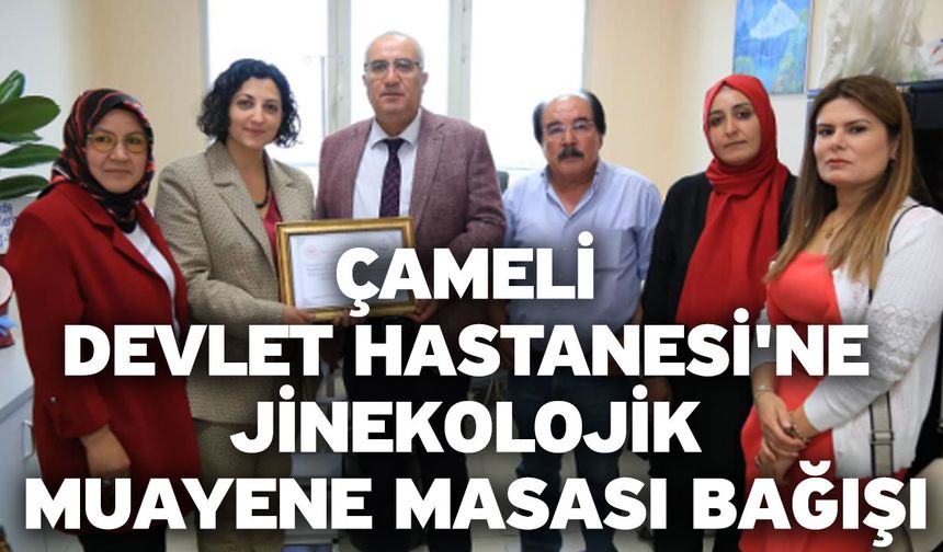 Çameli Devlet Hastanesi'ne Jinekolojik Muayene Masası Bağışı