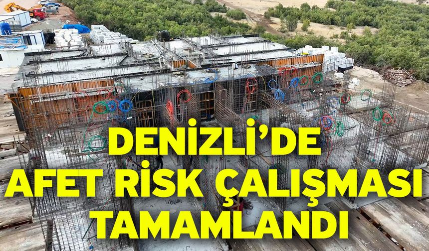 Denizli’de Afet Risk Çalışması Tamamlandı