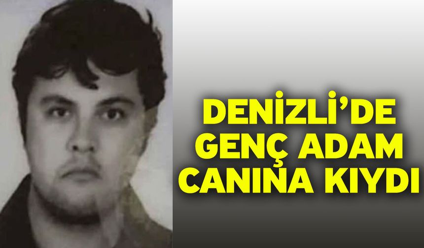 Denizli’de genç adam canına kıydı