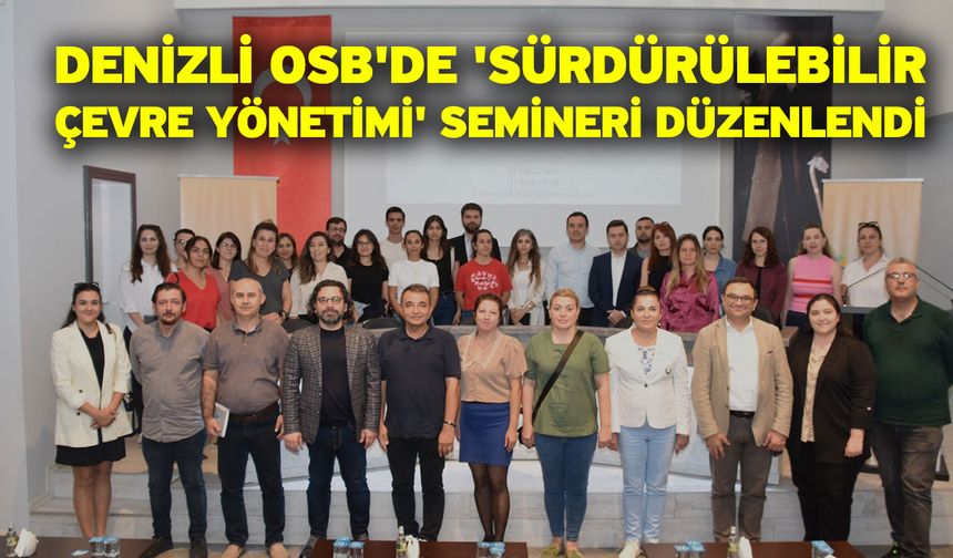 Denizli OSB'de 'Sürdürülebilir Çevre Yönetimi' semineri düzenlendi