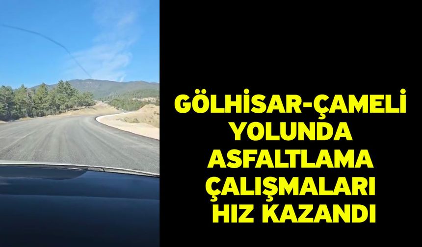 Gölhisar-Çameli Yolunda Asfaltlama Çalışmaları Hız Kazandı