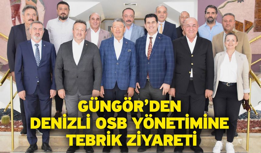 Güngör’den Denizli OSB Yönetimine Tebrik Ziyareti