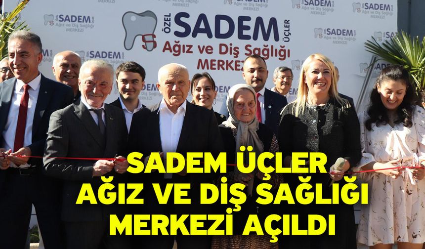 Sadem Üçler Ağız Ve Diş Sağlığı Merkezi Açıldı