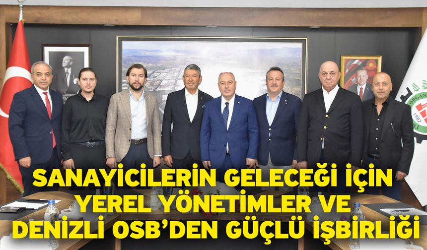 Sanayicilerin Geleceği İçin Yerel Yönetimler Ve Denizli OSB’den Güçlü İşbirliği