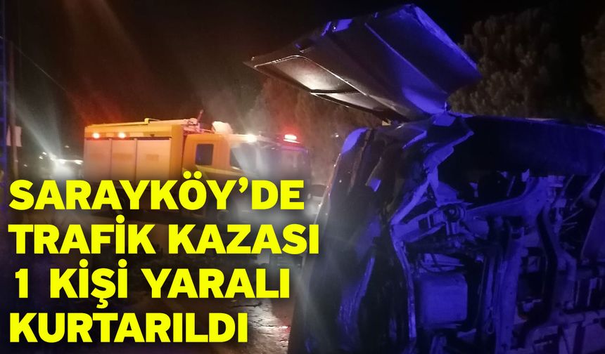 Sarayköy’de trafik kazası! 1 kişi yaralı kurtarıldı