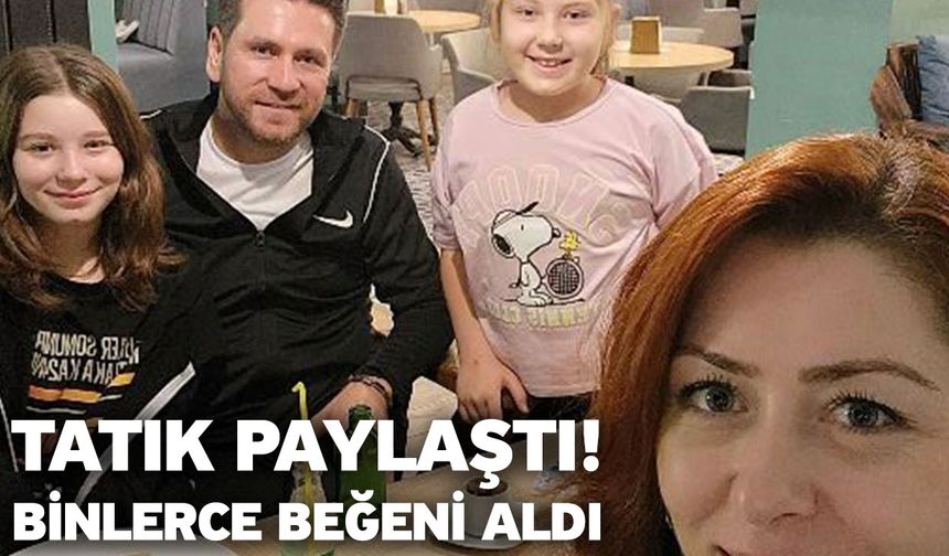 Tatık paylaştı! Binlerce beğeni aldı