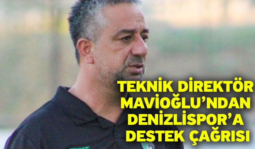 Teknik Direktör Mavioğlu’ndan Denizlispor’a destek çağrısı