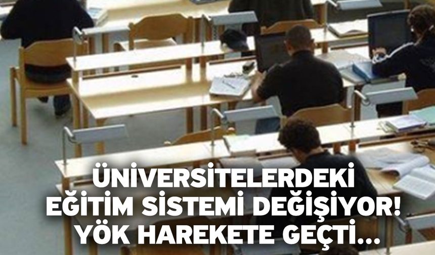 Üniversitelerdeki eğitim sistemi değişiyor! YÖK harekete geçti...