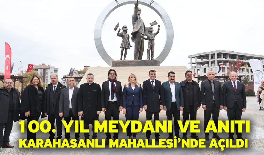 100. Yıl Meydanı Ve Anıtı Karahasanlı Mahallesi’nde Açıldı