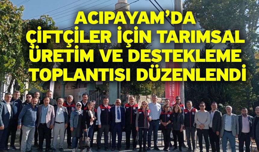 Acıpayam’da Çiftçiler için Tarımsal Üretim ve Destekleme Toplantısı Düzenlendi