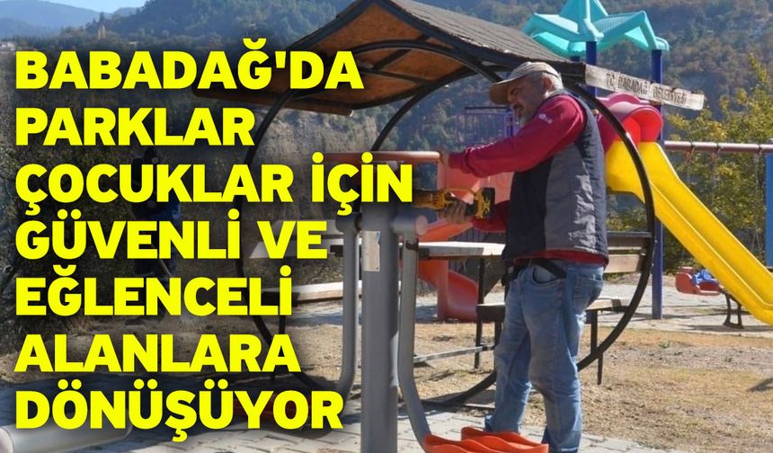 Babadağ'da parklar çocuklar için güvenli ve eğlenceli alanlara dönüşüyor