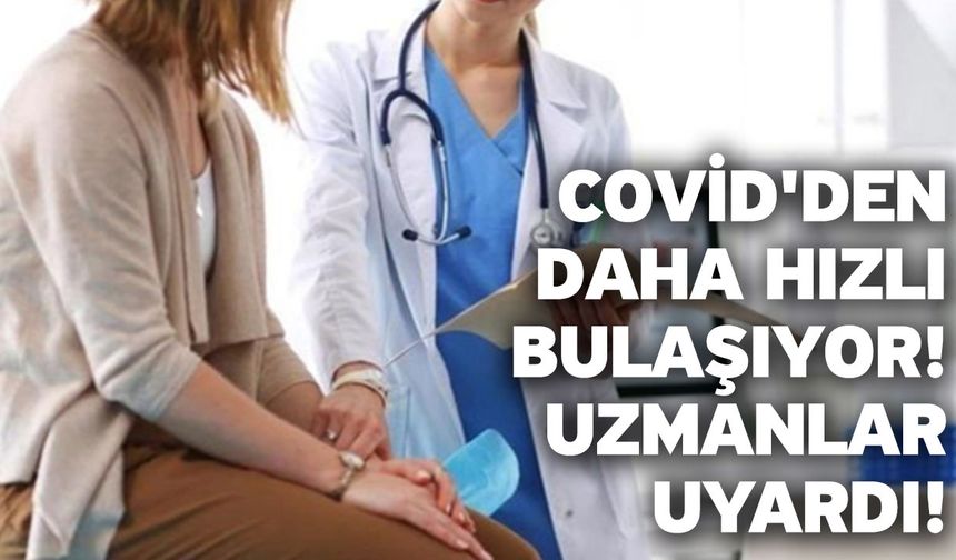 Covid'den daha hızlı bulaşıyor! Uzmanlar uyardı!