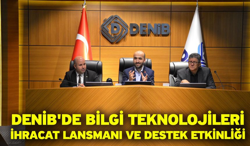 DENİB'de Bilgi Teknolojileri İhracat Lansmanı ve Destek Etkinliği