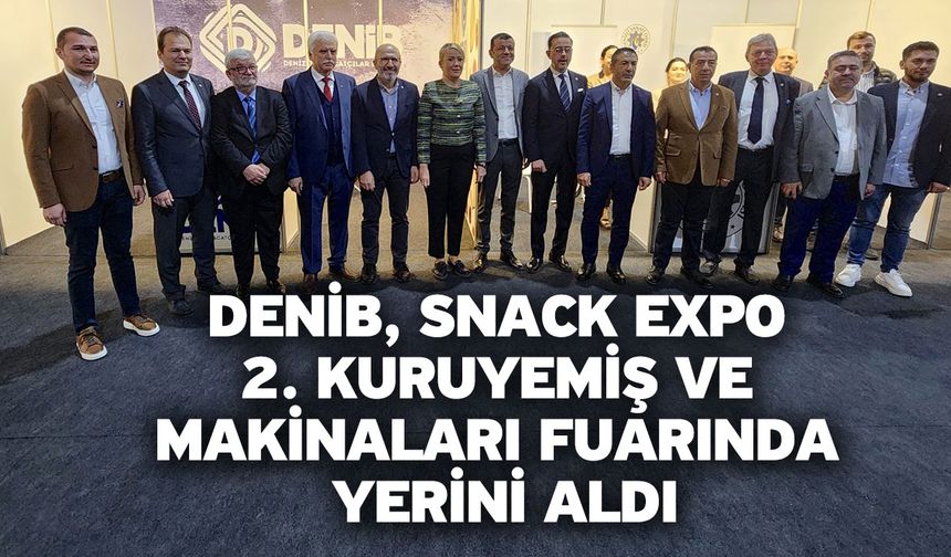 DENİB, Snack Expo 2. Kuruyemiş ve makinaları fuarında yerini aldı