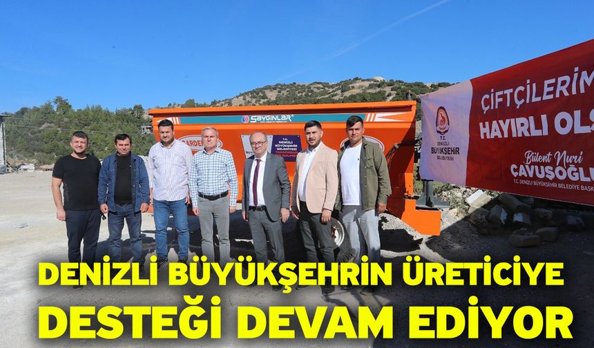 Denizli Büyükşehrin üreticiye desteği devam ediyor