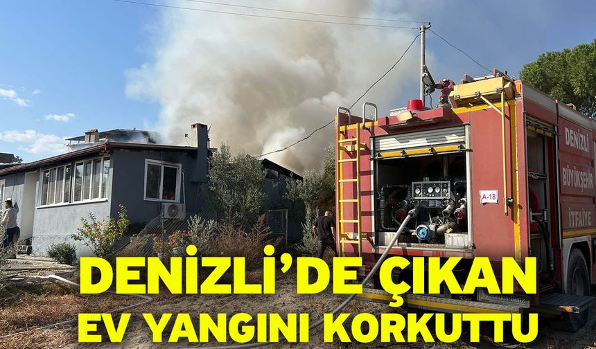 Denizli’de Çıkan Ev Yangını Korkuttu