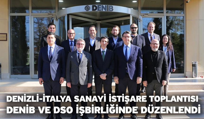 Denizli-İtalya Sanayi İstişare Toplantısı DENİB ve DSO İşbirliğinde Düzenlendi