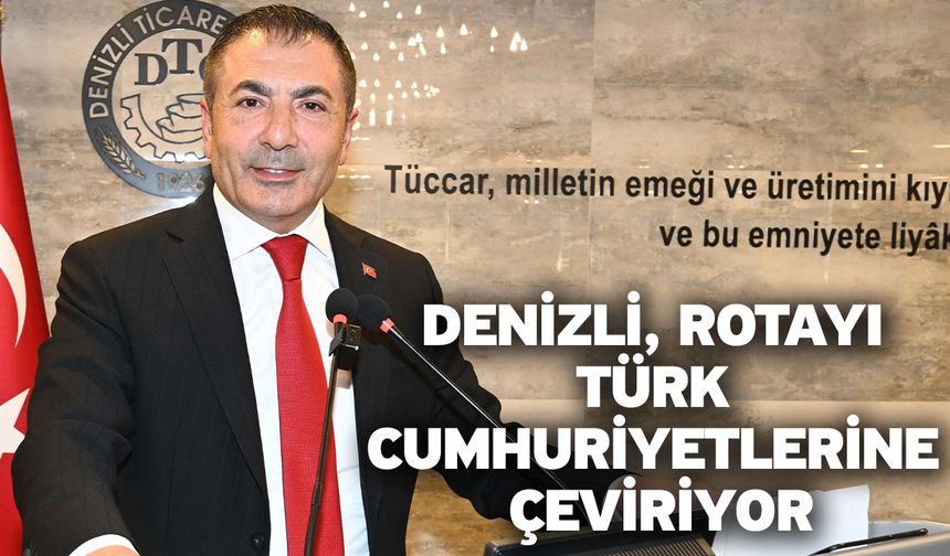 Denizli, Rotayı Türk Cumhuriyetlerine Çeviriyor