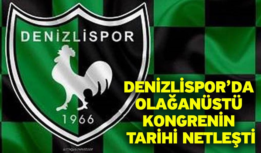 Denizlispor’da olağanüstü kongrenin tarihi netleşti