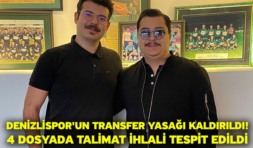 Denizlispor'un Transfer Yasağı Kaldırıldı! 4 Dosyada Talimat İhlali Tespit Edildi