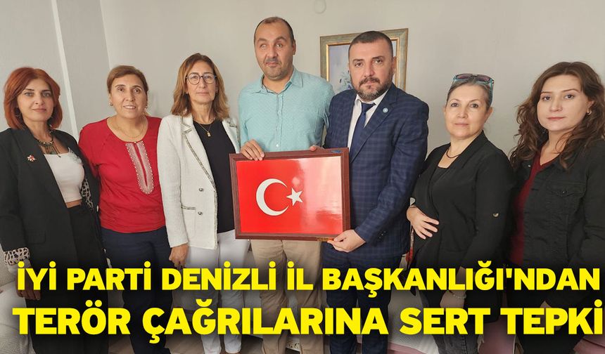 İYİ Parti Denizli İl Başkanlığı'ndan Terör Çağrılarına Sert Tepki