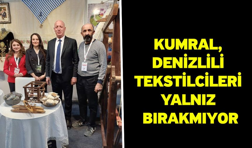 Kumral, Denizlili tekstilcileri yalnız bırakmıyor