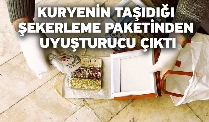 Kuryenin taşıdığı şekerleme paketinden uyuşturucu çıktı