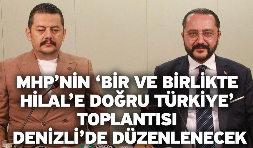 MHP’nin ‘Bir ve Birlikte Hilal’e Doğru Türkiye’ Toplantısı Denizli’de Düzenlenecek